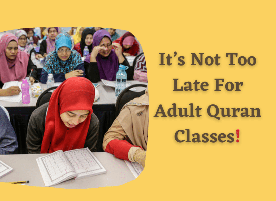 It’s Not Too Late For Adult Quran Classes